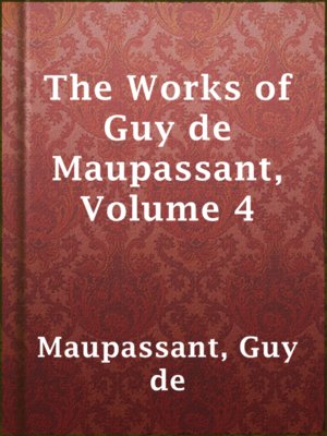cover image of The Works of Guy de Maupassant, Volume 4